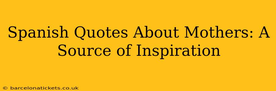 Spanish Quotes About Mothers: A Source of Inspiration