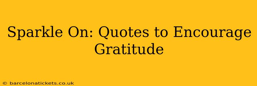 Sparkle On: Quotes to Encourage Gratitude