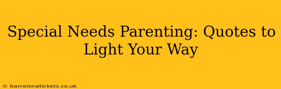 Special Needs Parenting: Quotes to Light Your Way