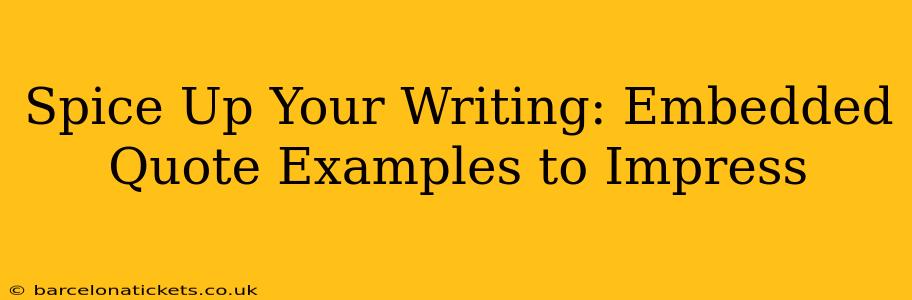 Spice Up Your Writing: Embedded Quote Examples to Impress