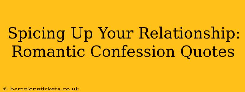 Spicing Up Your Relationship: Romantic Confession Quotes