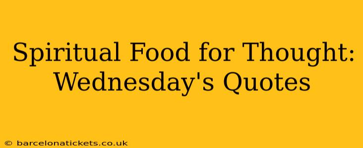 Spiritual Food for Thought: Wednesday's Quotes