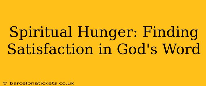 Spiritual Hunger: Finding Satisfaction in God's Word