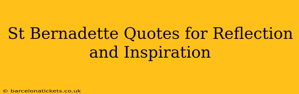 St Bernadette Quotes for Reflection and Inspiration