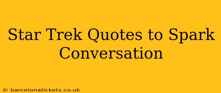 Star Trek Quotes to Spark Conversation