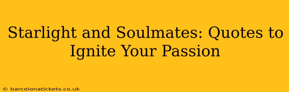 Starlight and Soulmates: Quotes to Ignite Your Passion