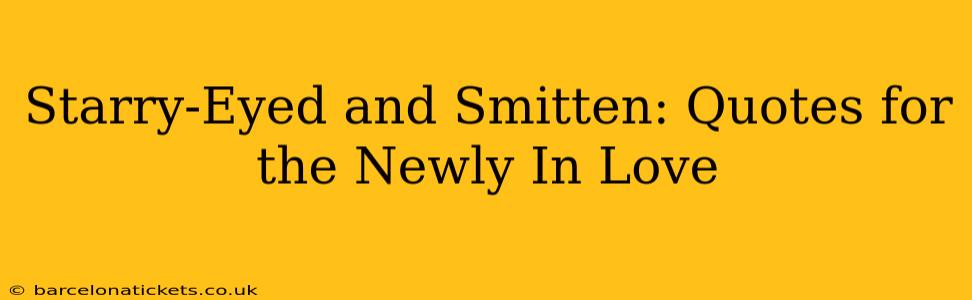 Starry-Eyed and Smitten: Quotes for the Newly In Love