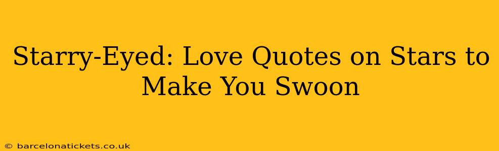 Starry-Eyed: Love Quotes on Stars to Make You Swoon