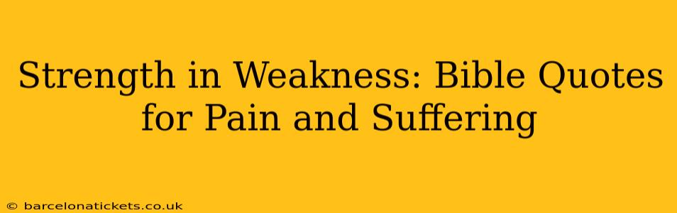 Strength in Weakness: Bible Quotes for Pain and Suffering