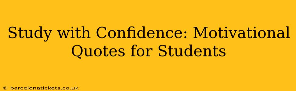 Study with Confidence: Motivational Quotes for Students