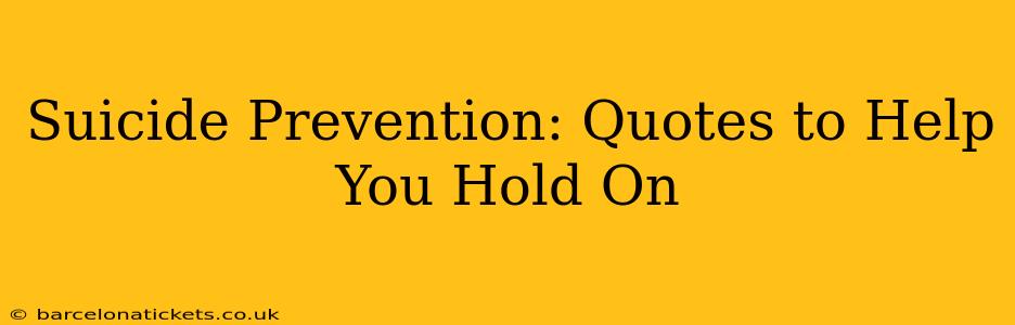 Suicide Prevention: Quotes to Help You Hold On
