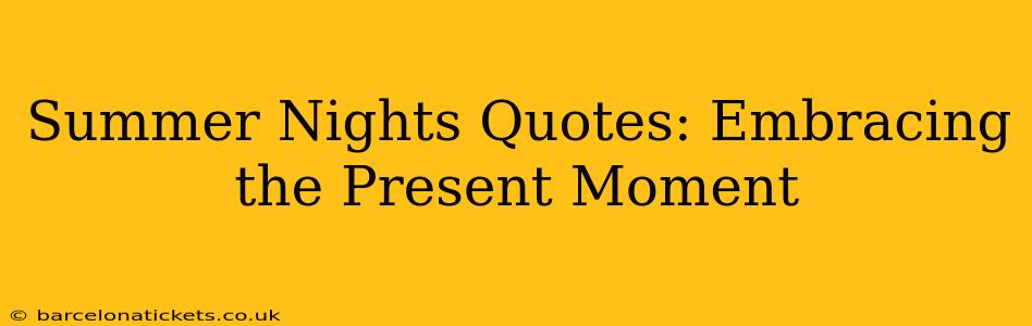Summer Nights Quotes: Embracing the Present Moment