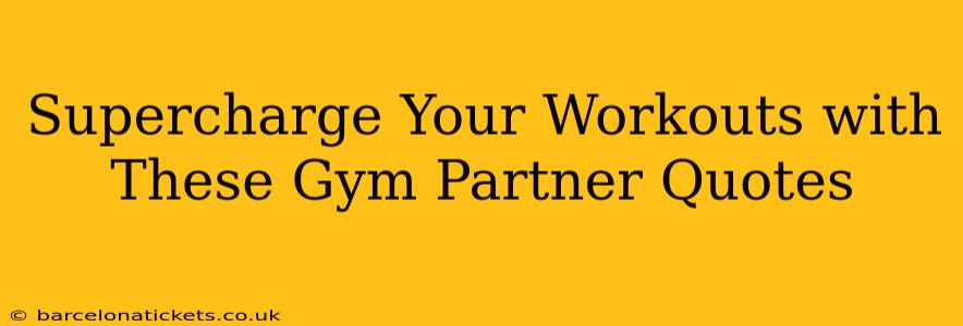 Supercharge Your Workouts with These Gym Partner Quotes