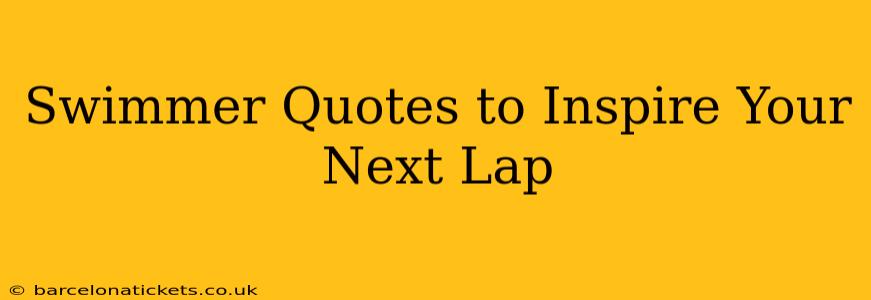 Swimmer Quotes to Inspire Your Next Lap