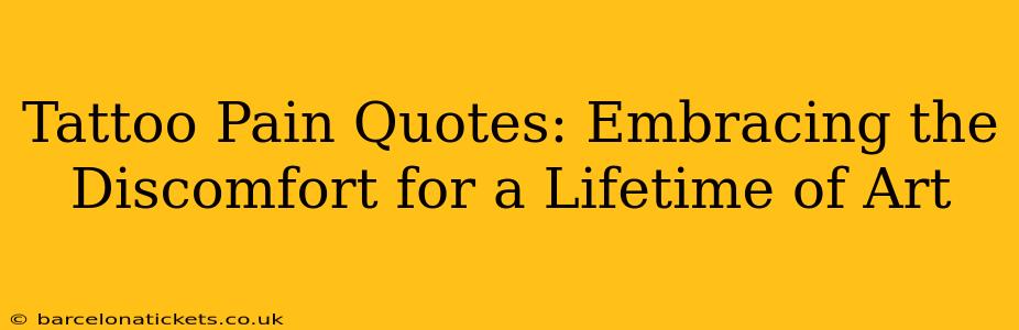 Tattoo Pain Quotes: Embracing the Discomfort for a Lifetime of Art