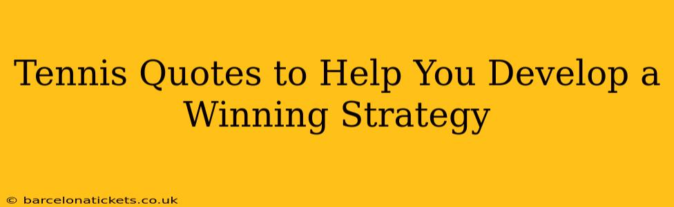 Tennis Quotes to Help You Develop a Winning Strategy