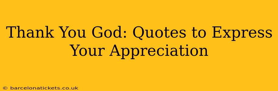 Thank You God: Quotes to Express Your Appreciation
