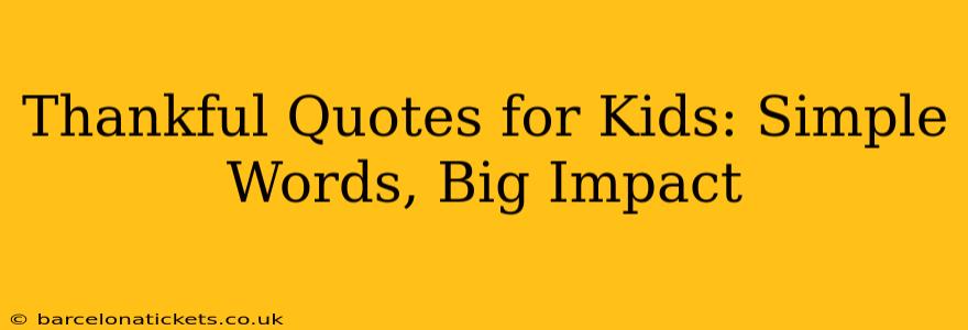 Thankful Quotes for Kids: Simple Words, Big Impact
