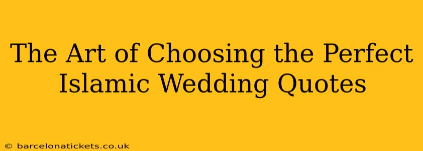 The Art of Choosing the Perfect Islamic Wedding Quotes