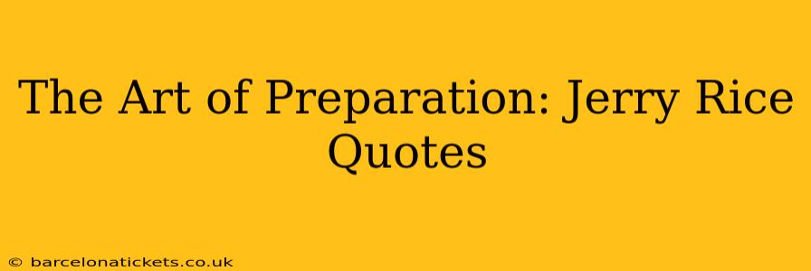 The Art of Preparation: Jerry Rice Quotes