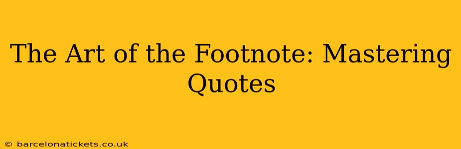 The Art of the Footnote: Mastering Quotes