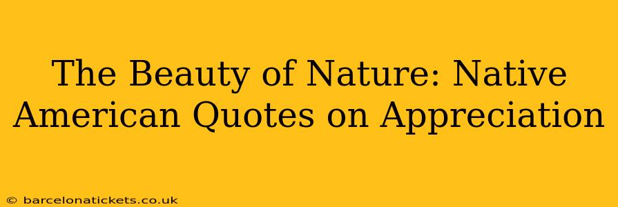 The Beauty of Nature: Native American Quotes on Appreciation