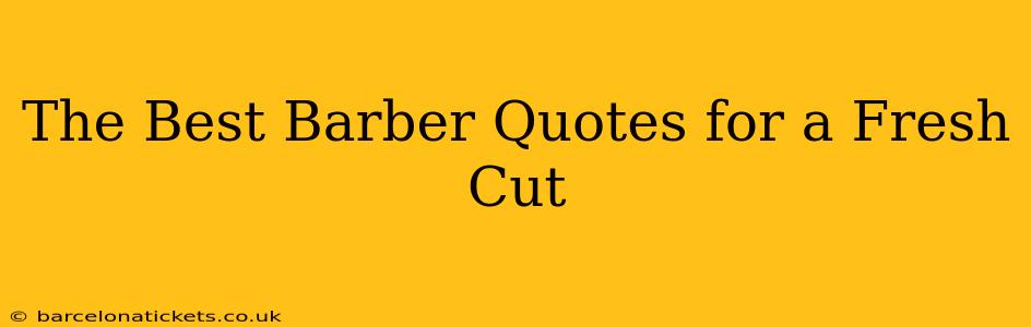 The Best Barber Quotes for a Fresh Cut