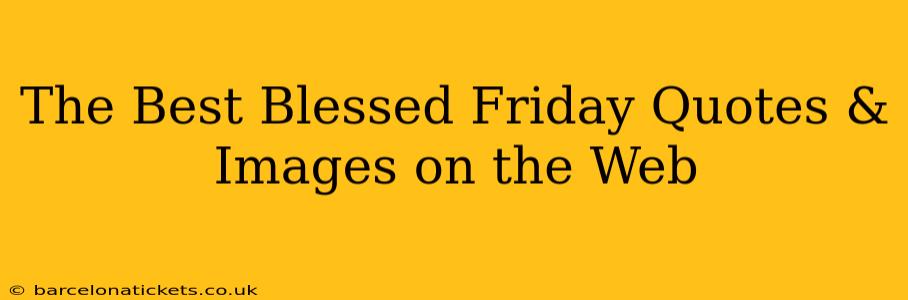 The Best Blessed Friday Quotes & Images on the Web