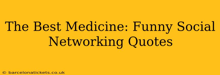 The Best Medicine: Funny Social Networking Quotes