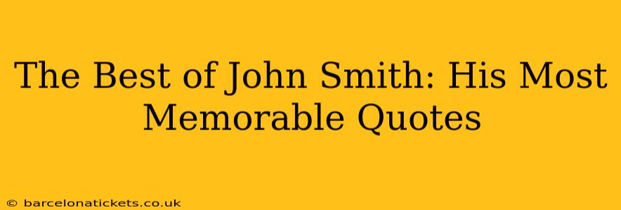 The Best of John Smith: His Most Memorable Quotes