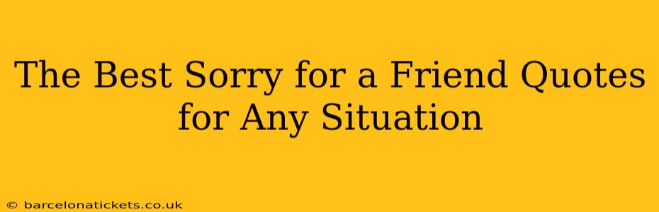 The Best Sorry for a Friend Quotes for Any Situation