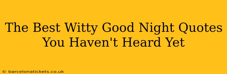 The Best Witty Good Night Quotes You Haven't Heard Yet