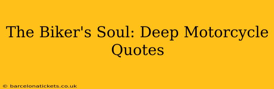 The Biker's Soul: Deep Motorcycle Quotes