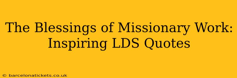The Blessings of Missionary Work: Inspiring LDS Quotes
