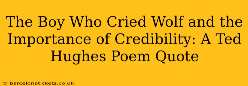 The Boy Who Cried Wolf and the Importance of Credibility: A Ted Hughes Poem Quote