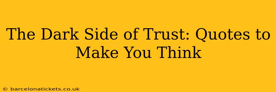 The Dark Side of Trust: Quotes to Make You Think