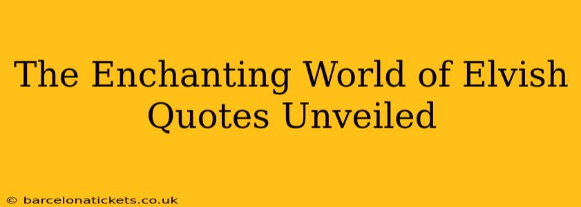 The Enchanting World of Elvish Quotes Unveiled