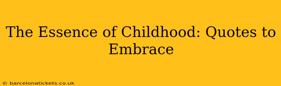 The Essence of Childhood: Quotes to Embrace
