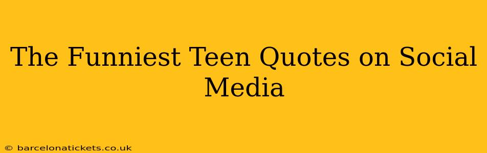 The Funniest Teen Quotes on Social Media