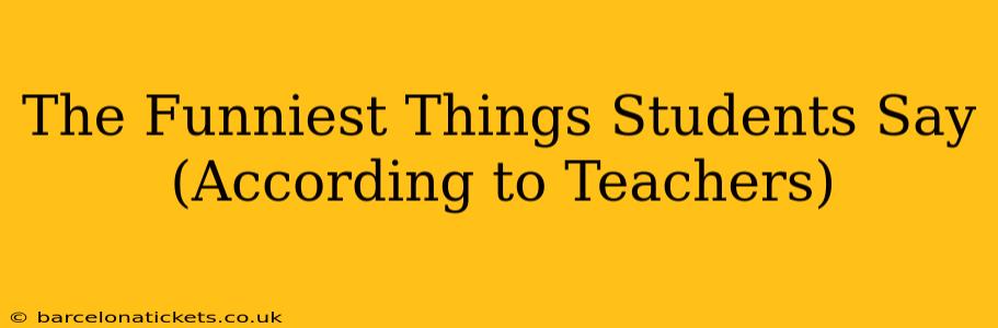 The Funniest Things Students Say (According to Teachers)