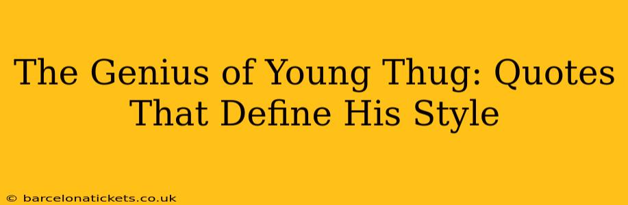 The Genius of Young Thug: Quotes That Define His Style