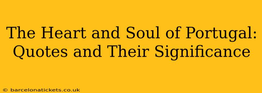 The Heart and Soul of Portugal: Quotes and Their Significance