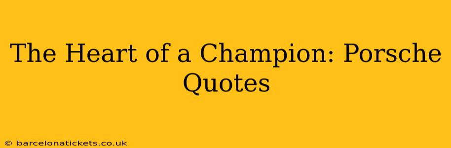 The Heart of a Champion: Porsche Quotes