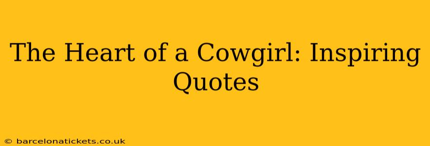 The Heart of a Cowgirl: Inspiring Quotes