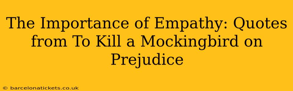 The Importance of Empathy: Quotes from To Kill a Mockingbird on Prejudice