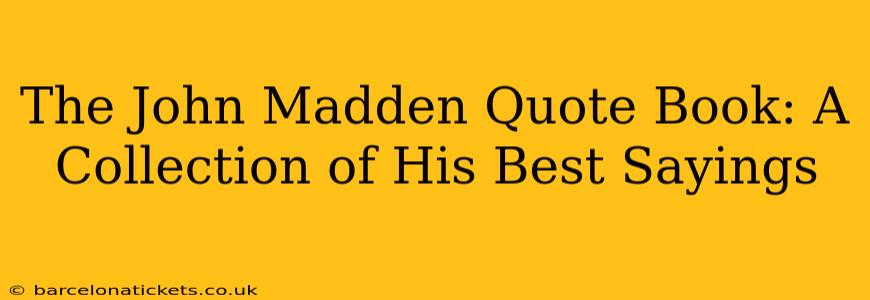 The John Madden Quote Book: A Collection of His Best Sayings