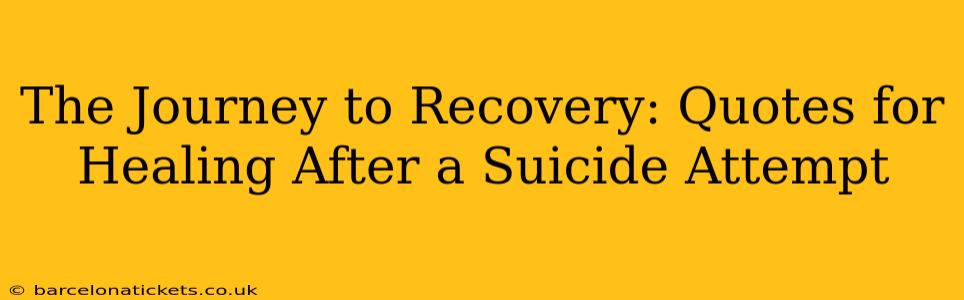 The Journey to Recovery: Quotes for Healing After a Suicide Attempt