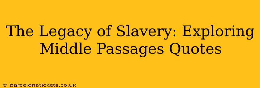 The Legacy of Slavery: Exploring Middle Passages Quotes