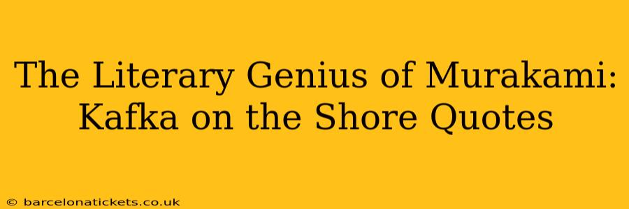The Literary Genius of Murakami: Kafka on the Shore Quotes
