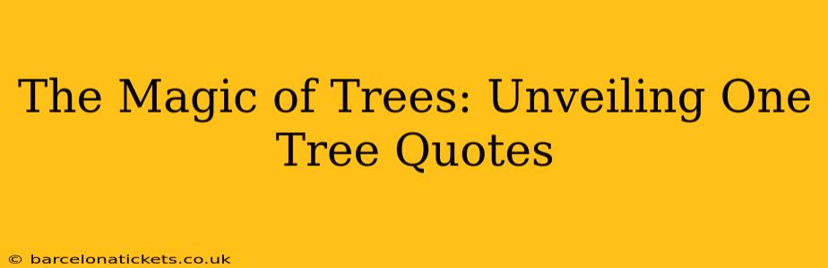 The Magic of Trees: Unveiling One Tree Quotes